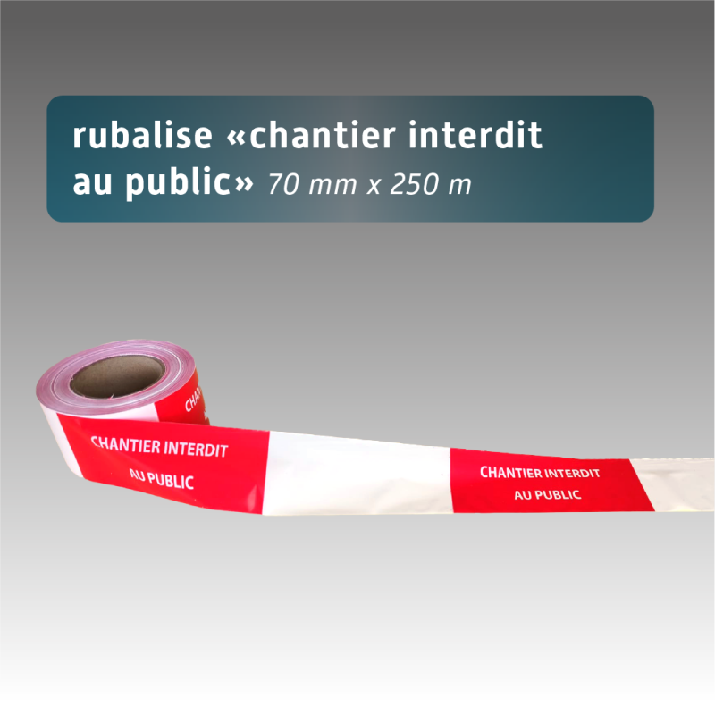 Rubalise CHANTIER INTERDIT AU PUBLIC 7cm x 250 m
